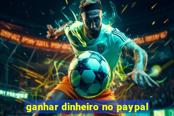 ganhar dinheiro no paypal